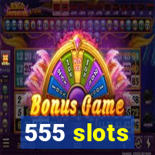 555 slots